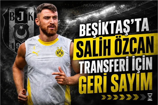 salih özcan beşiktaş anlaşması için son günler