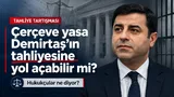 Selahattin Demirtaş Çerçeve Yasa Tahliyesi