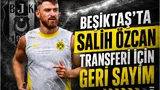 salih özcan beşiktaş anlaşması için son günler